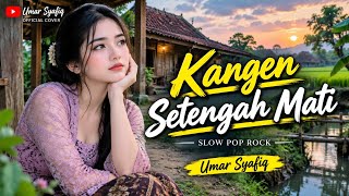 Download Lagu KANGEN SETENGAH MATI | Slow Pop Rock Jawa Terbaru | Cover Lagu Galau Paling Menyentuh | UMAR SYAFIQ Download Lagu KANGEN SETENGAH MATI | Slow Pop Rock Jawa Terbaru | Cover Lagu Galau Paling Menyentuh | UMAR SYAFIQ