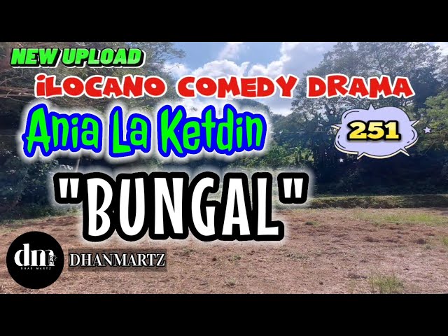 ILOCANO COMEDY DRAMA | BUNGAL | ANIA LA KETDIN 251 | NEW UPLOAD class=