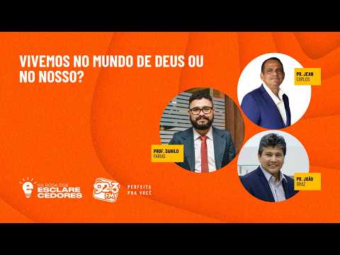 NA RODA DOS ESCLARECEDORES — VIVEMOS NO MUNDO DE DEUS OU NO NOSSO?