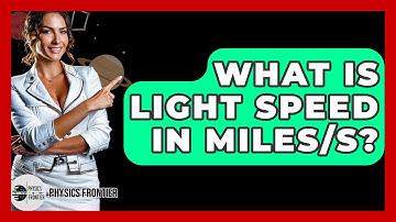 What Is Light Speed In Miles/s? - Physics Frontier