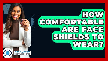 How Comfortable Are Face Shields To Wear? - Optometry Knowledge Base