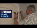 How to Hang a New Interior Door | This Old House