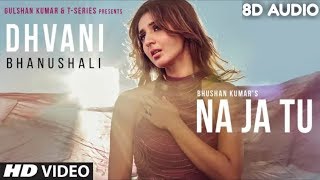 Dhavni Bhanushali: "Na Ja Tu" Song| 8D Audio| Bhushan Kumar| Tanishk Bagchi| New Song 2020