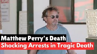 Matthew Perry’s Death: Multiple Arrests Made in Ongoing Investigation!