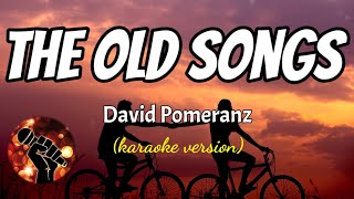 THE OLD SONGS - DAVID POMERANZ (karaoke version)
