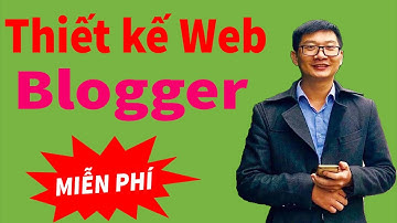 Cách Thiết Kế Web Cá Nhân bằng Blogger để Kiếm Tiền Online | Trương Đình Nam
