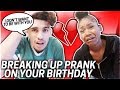 BREAKING UP WITH MY GIRLFRIEND ON HER BIRTHDAY!!! *SHE CRIES*