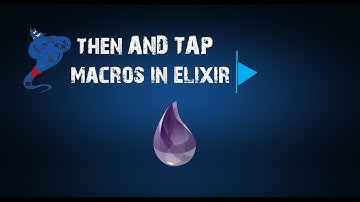 Then and Tap macros inside the Elixir programming language.
