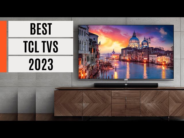 The 4 Best TCL TVs of 2023: Reviews and Smart Features 