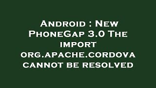 Android : New PhoneGap 3.0 The import org.apache.cordova cannot be resolved