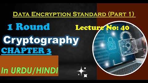 Data Encryption Standard, DES, Round 1, Part 1,  Cryptography, Chapter 3, Lecture 40