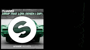 Tujamo - Drop That Low (When I Dip) (Original Mix)