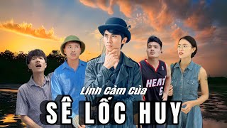 LINH CẢM CỦA SÊ LỐC HUY