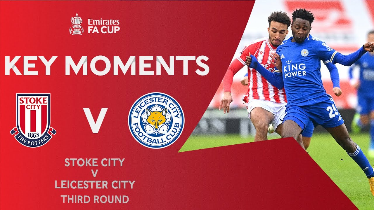 Stoke City V Leicester City Key Moments Third Round Emirates Fa Cup 21 Youtube