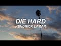 DIE HARD - kendrick lamar ft. blxst & amanda reifer - lyrics