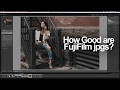 How good are Fujifilm Jpgs? -in 4k