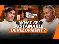 What is sustainable development  dubai real estate podcast with tahir majithia ft madhav dhar