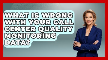 What Is Wrong With Your Call Center Quality Monitoring Data? - Call Center Pro Strategies