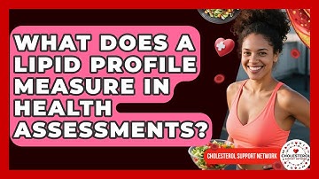 What Does a Lipid Profile Measure in Health Assessments? - Cholesterol Support Network