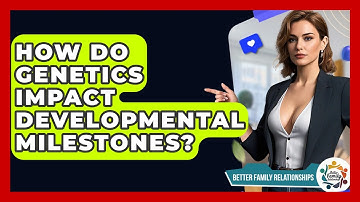 How Do Genetics Impact Developmental Milestones? - Better Family Relationships