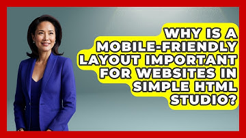 Why Is a Mobile-Friendly Layout Important for Websites in Simple HTML Studio?