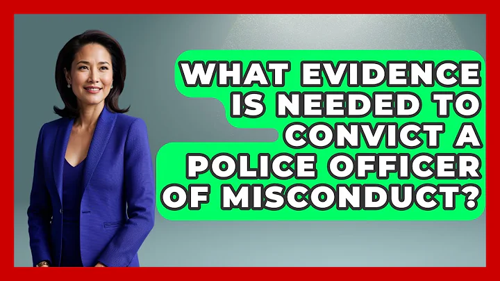 What Evidence Is Needed To Convict A Police Officer Of Misconduct? - Law Enforcement Insider