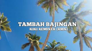 Tambah Bajingan Remix  kiki Remixer