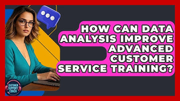 How Can Data Analysis Improve Advanced Customer Service Training? - Customer Support Coach