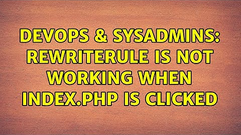 DevOps & SysAdmins: RewriteRule is not working when index.php is clicked