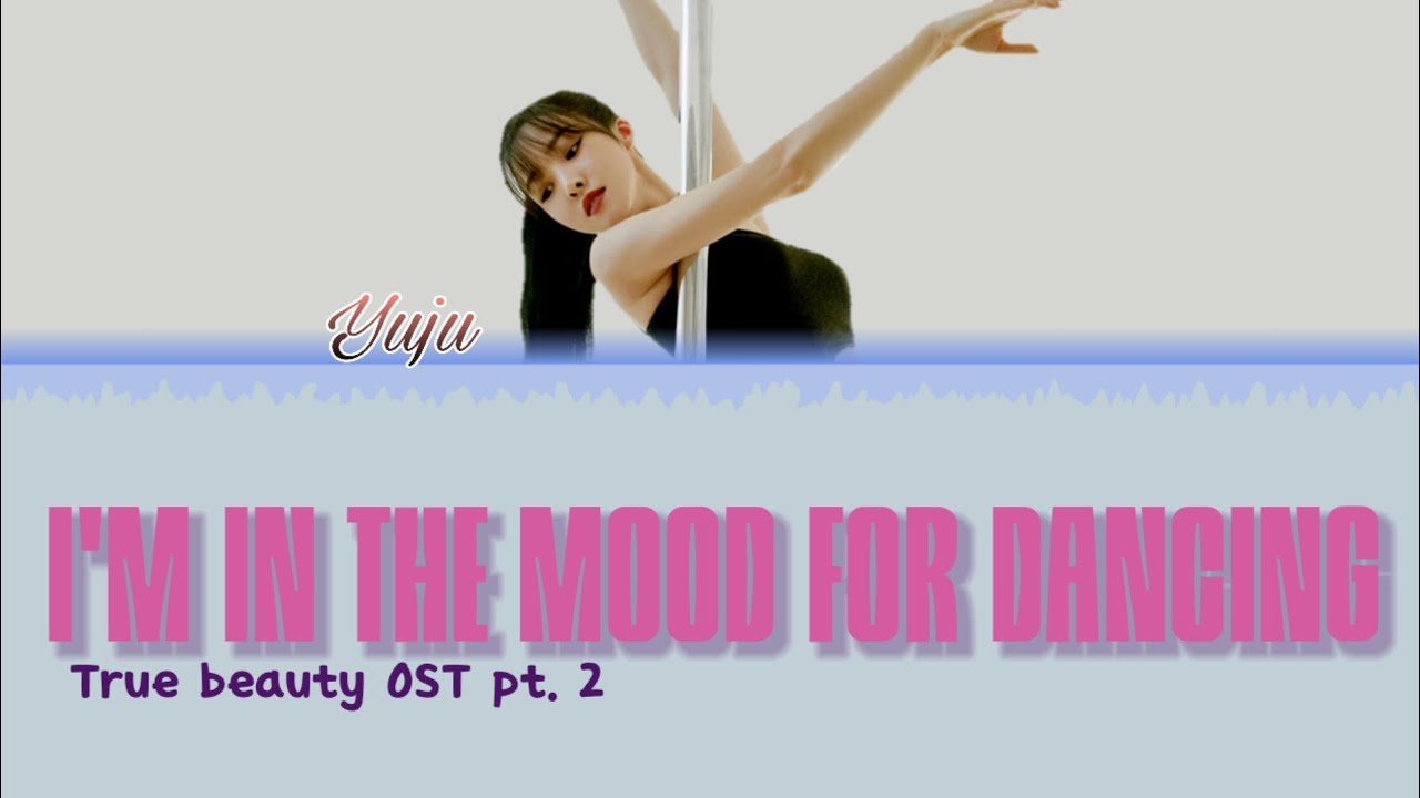 Gfriend Yuju 유주 I M In The Mood For Dancing True Beauty Ost Pt 2 Lyrics Color Coded Lyrics Youtube