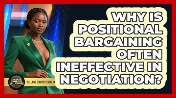 Why Is Positional Bargaining Often Ineffective In Negotiation? - College Dropout Millionaire