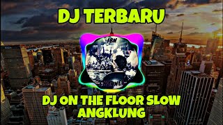 DJ PALING DICARI DJ ON THE FLOOR SLOW ANGKLUNG VIRAL TIK TOK TERBARU 2021