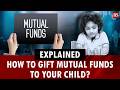 Gifting mutual funds to your child? Full process, tax rules &amp; what parents should know