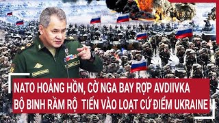 Tin quốc tế: NATO hoảng hồn, cờ Nga bay rợp Avdiivka, bộ binh tiến vào loạt cứ điểm Ukraine