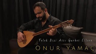 Onur Yamaç - Felek Bizi Attı Gurbet Ellere Resimi