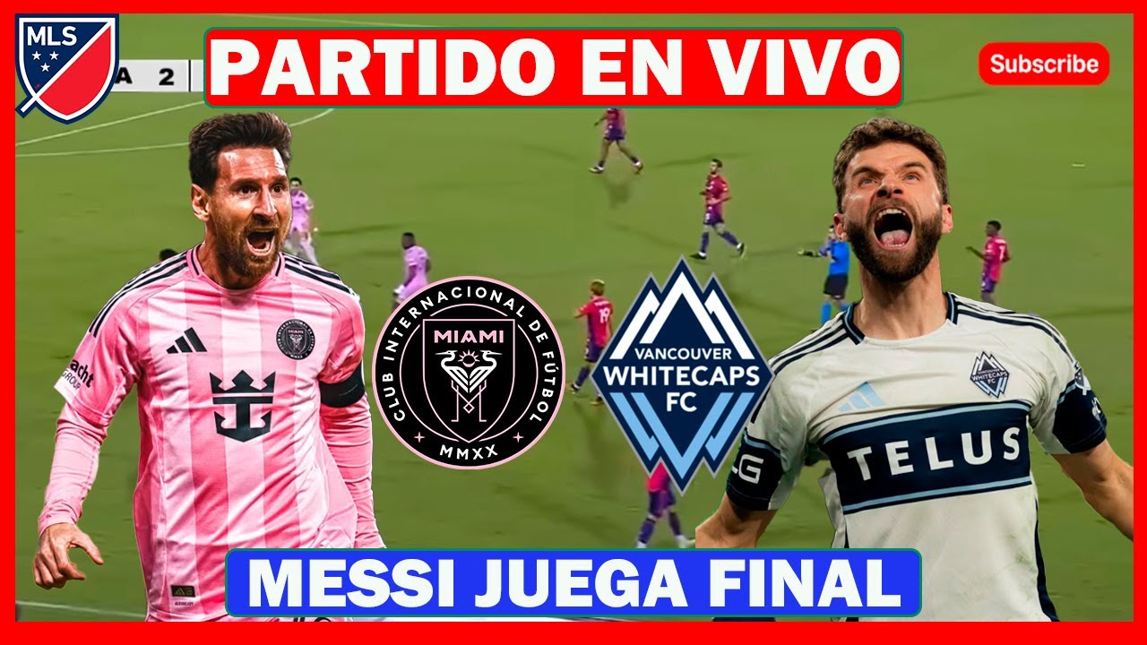 🔴INTER MIAMI vs VANCOUVER WHITECAPS "PARTIDO EN VIVO" MESSI JUEGA FINAL ...