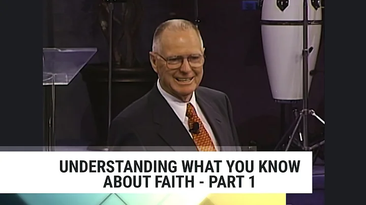 Understanding What You Know About Faith - Part 1, ...