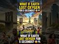 What If Earth Lost Oxygen for 5 Seconds? 😨|| #shorts #viral#USA