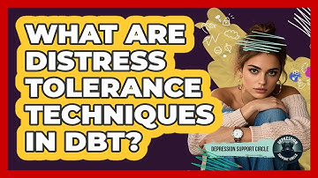 What Are Distress Tolerance Techniques In DBT? - Depression Support Circle