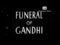 Gandhijis final journey 1948  funeral procession of gandhiji  gingerline media