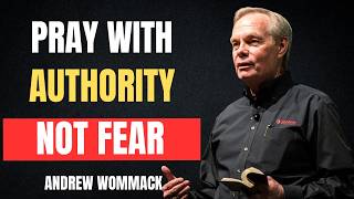 THE BETTER WAY TO PRAY IN FAITH AND AUTHORITY | ANDREW WOMMACK