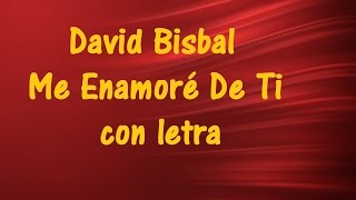 David Bisbal - Me Enamoré De Ti con letra ♫ Videos Lyrics HD ♫
