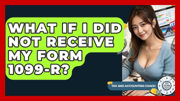 What If I Did Not Receive My Form 1099-R? - Tax and Accounting Coach