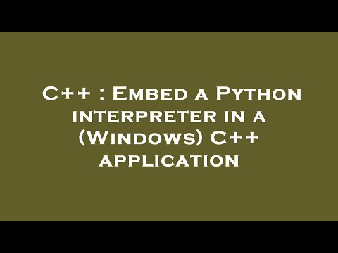 C++ : Embed a Python interpreter in a (Windows) C++ application