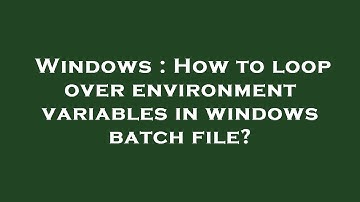 Windows : How to loop over environment variables in windows batch file?