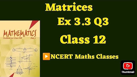 Class 12 Ex 3.3 Q3 Math | Matrices | Q3 Ex 3.3 Class 12 math | Ex 3.3 Q3 Class12 Math |