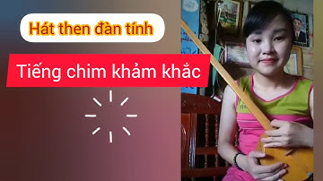 Hát then "Tiếng chim khảm khắc" (Khảm khắc cáng lò)