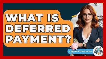 What Is Deferred Payment? - Your Guide to Budgeting