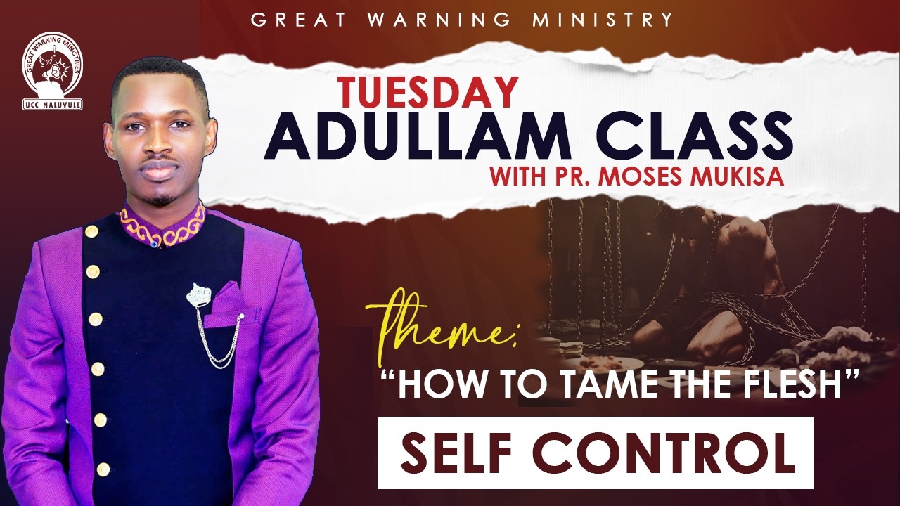 HOW TO TAME THE FLESH ''SELF CONTROL''  // PR.MUKISA MOSES // ADULLAM CLASS  10.02.2026@UCC NALUVULE