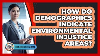 How Do Demographics Indicate Environmental Injustice Areas?